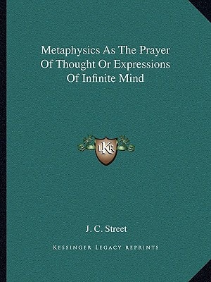 Metaphysics As The Prayer Of Thought Or Expressions Of Infinite Mind