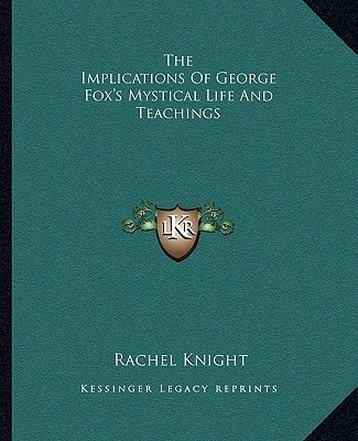 The Implications Of George Fox's Mystical Life And Teachings