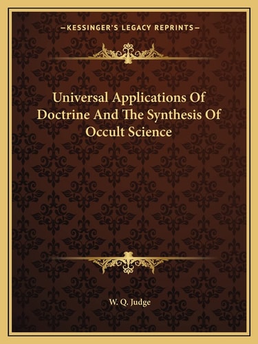 Universal Applications Of Doctrine And The Synthesis Of Occult Science