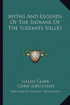 Myths And Legends Of The Indians Of The Yosemite Valley