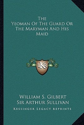 The Yeoman of the Guard or the Maryman and His Maid