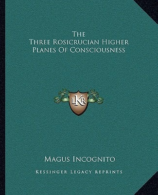 The Three Rosicrucian Higher Planes Of Consciousness