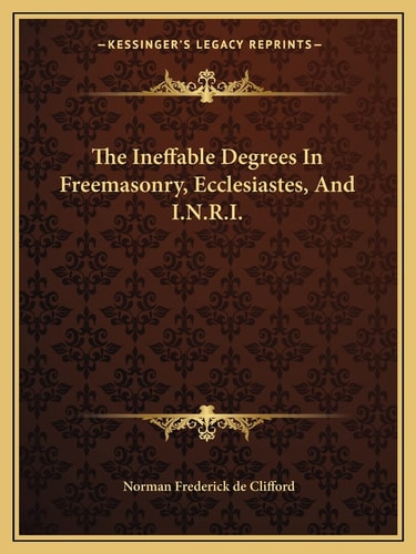The Ineffable Degrees In Freemasonry, Ecclesiastes, And I.N.R.I.