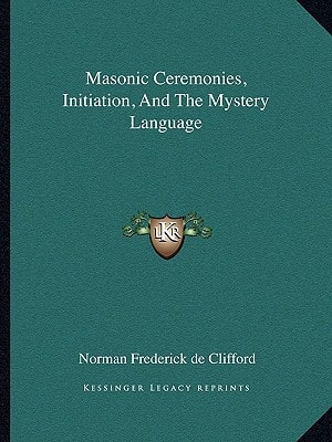 Masonic Ceremonies, Initiation, And The Mystery Language