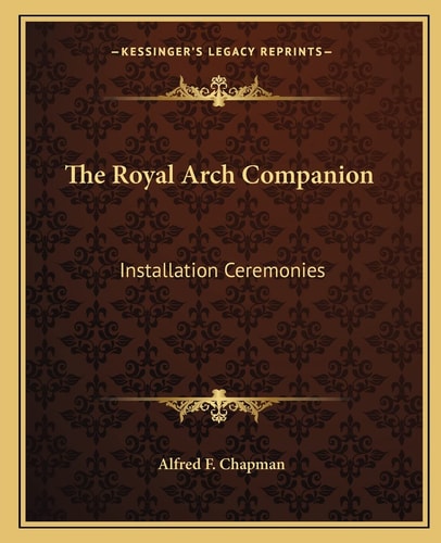 The Royal Arch Companion: Installation Ceremonies