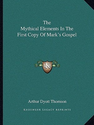 The Mythical Elements In The First Copy Of Mark's Gospel