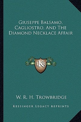 Giuseppe Balsamo, Cagliostro, And The Diamond Necklace Affair