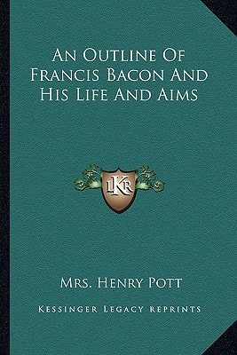 An Outline Of Francis Bacon And His Life And Aims