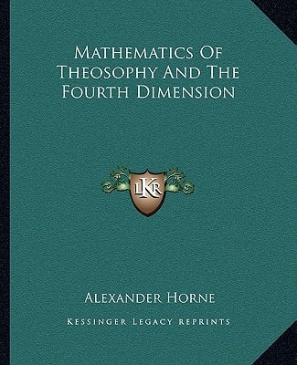 Mathematics Of Theosophy And The Fourth Dimension