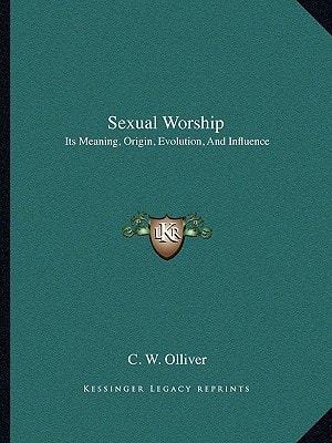 Sexual Worship: Its Meaning, Origin, Evolution, And Influence