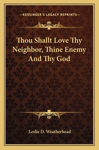 Thou Shallt Love Thy Neighbor, Thine Enemy And Thy God