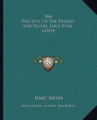 The Precepts Of The Prefect and Feudal Lord Ptah-hotep