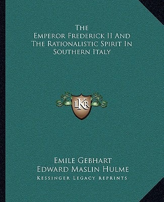 The Emperor Frederick II And The Rationalistic Spirit In Southern Italy