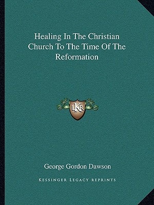 Healing In The Christian Church To The Time Of The Reformation