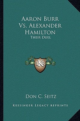 Aaron Burr Vs. Alexander Hamilton: Their Duel