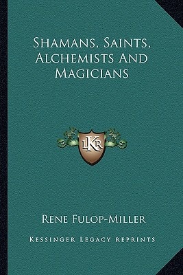 Shamans, Saints, Alchemists And Magicians