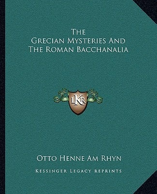 The Grecian Mysteries And The Roman Bacchanalia