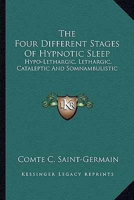 The Four Different Stages Of Hypnotic Sleep: Hypo-Lethargic, Lethargic, Cataleptic And Somnambulistic