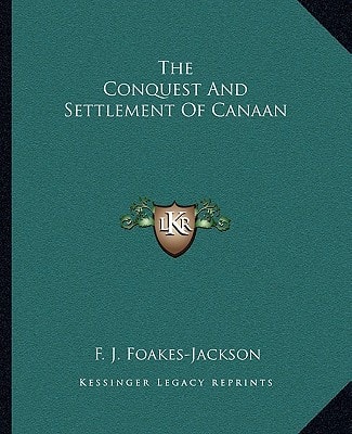 The Conquest And Settlement Of Canaan