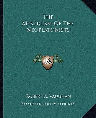 The Mysticism Of The Neoplatonists