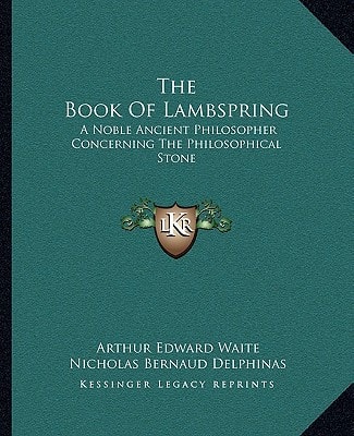 The Book Of Lambspring: A Noble Ancient Philosopher Concerning The Philosophical Stone