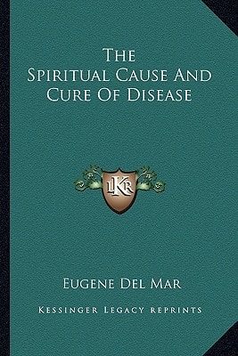 The Spiritual Cause And Cure Of Disease