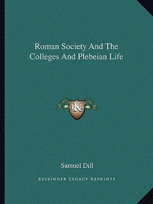 Roman Society And The Colleges And Plebeian Life