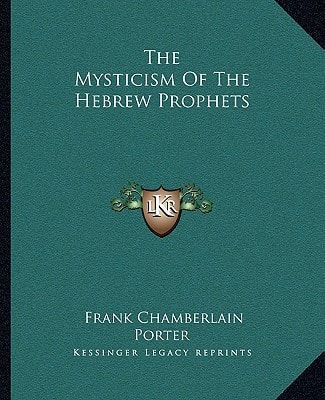 The Mysticism Of The Hebrew Prophets