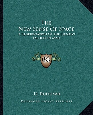 The New Sense Of Space: A Reorientation Of The Creative Faculty In Man