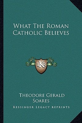 What The Roman Catholic Believes