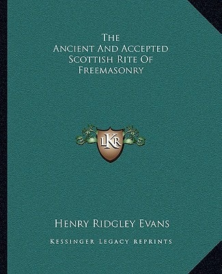 The Ancient And Accepted Scottish Rite Of Freemasonry