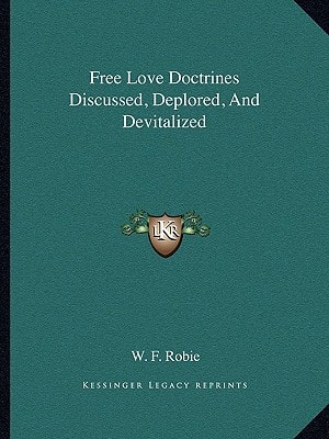 Free Love Doctrines Discussed, Deplored, And Devitalized