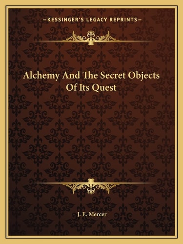 Alchemy And The Secret Objects Of Its Quest
