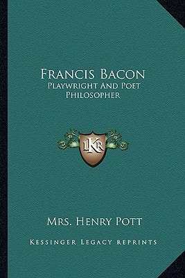 Francis Bacon: Playwright And Poet Philosopher