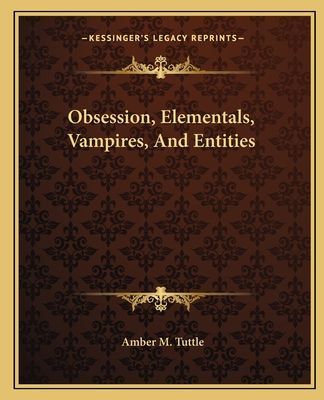 Obsession, Elementals, Vampires, and Entities