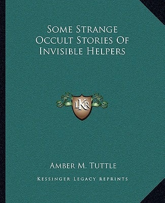 Some Strange Occult Stories Of Invisible Helpers