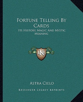 Fortune Telling By Cards: Its History, Magic And Mystic Meaning