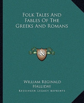 Folk Tales And Fables Of The Greeks And Romans