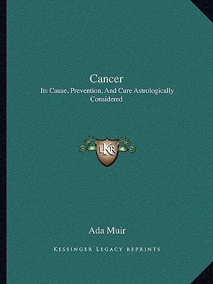 Cancer: Its Cause, Prevention, And Cure Astrologically Considered