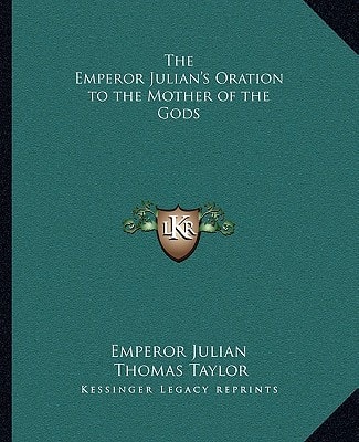 The Emperor Julian's Oration to the Mother of the Gods