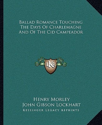Ballad Romance Touching The Days Of Charlemagne And Of The Cid Campeador