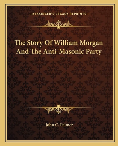The Story Of William Morgan And The Anti-Masonic Party