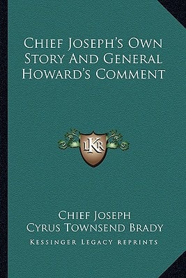 Chief Joseph's Own Story And General Howard's Comment