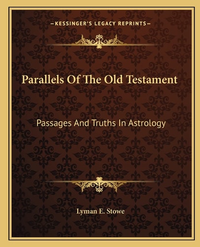 Parallels Of The Old Testament: Passages And Truths In Astrology