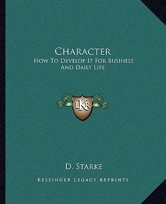 Character: How To Develop It For Business And Daily Life