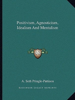 Positivism, Agnosticism, Idealism And Mentalism