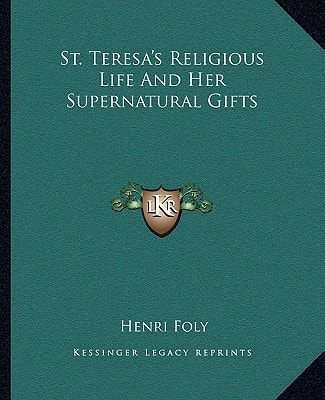 St. Teresa's Religious Life And Her Supernatural Gifts