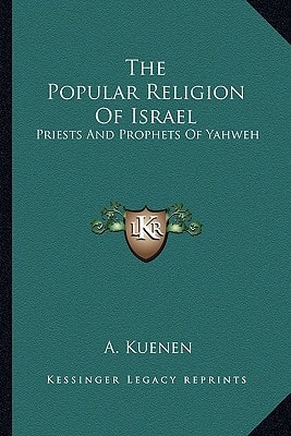 The Popular Religion Of Israel: Priests And Prophets Of Yahweh