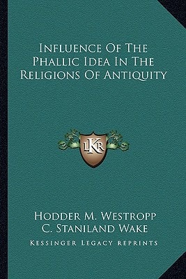 Influence Of The Phallic Idea In The Religions Of Antiquity