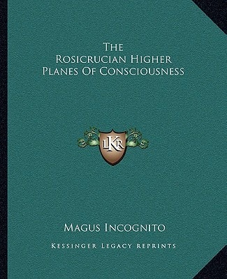 The Rosicrucian Higher Planes Of Consciousness